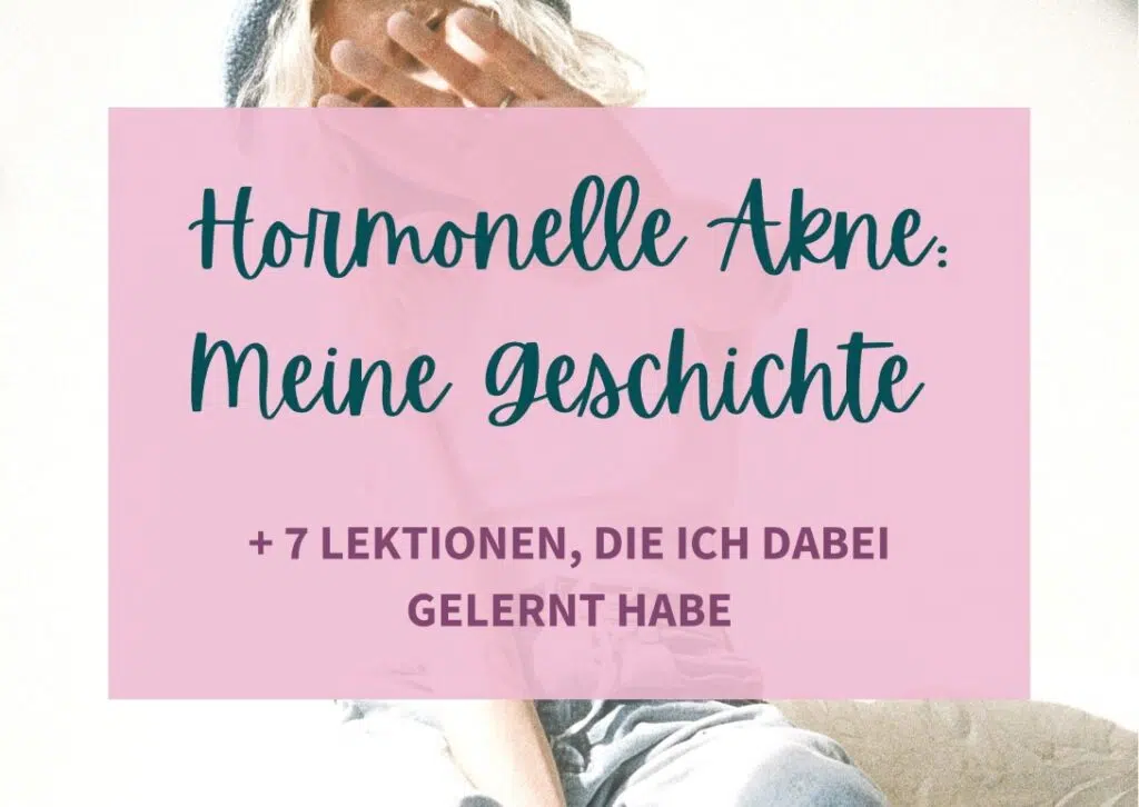 In diesem Beitrag teile ich meine Erfahrungen mit hormoneller Akne